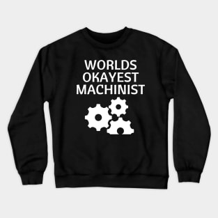 World okayest machinist Crewneck Sweatshirt